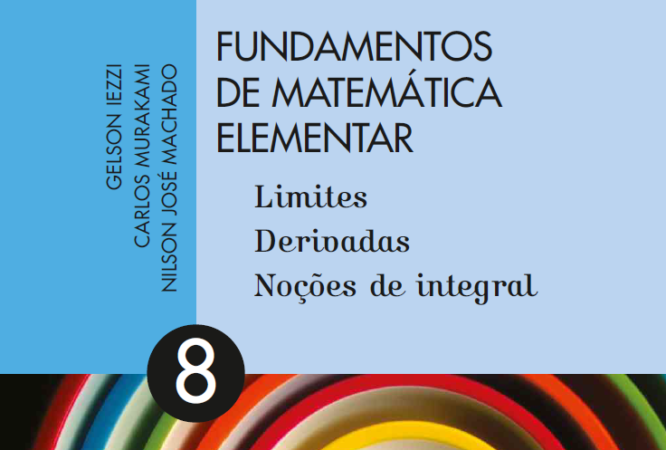 Fundamentos de Matemática Elementar Volume 8 - Limites, Derivadas, Noções de Integral